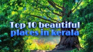 #topkerala #beautyfullplace  Top 10 Beautiful Places in Kerala