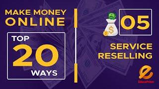 5. Service Reselling | TOP 20 WAYS TO MAKE MONEY ONLINE | Educaprism