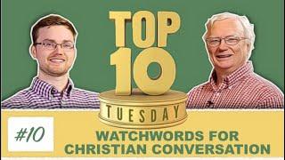 Top Ten Tuesday: Watchwords for Christian Conversation