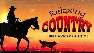 Relaxing Classic Country Music Playlist Of All Time - Top Best Old Country Songs Of All Time