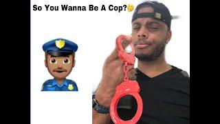 So You Wanna Become A Cop?