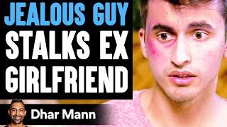 Jealous GUY STALKS Ex-Girlfriend, What Happens Is Shocking | Dhar Mann