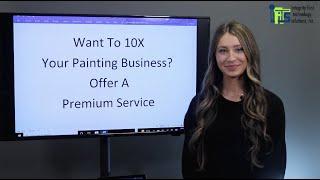 Grow Your Painting Business by 10X! Step 4: Create a Premium Service Offering