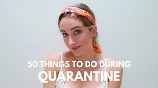 50 Creative Things to do During Quarantine!