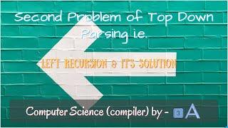 Second Problem of Top Down Parsing i.e. Left Recursion in compiler design B.Tech/GATE - by 3A Team