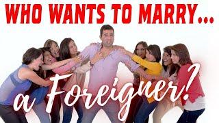 Who Wants To Marry a Foreigner?