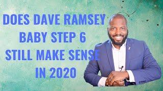 Does Dave Ramsey Baby Step 6 Still Make Sense