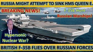 Breaking! Russia Might Attempt to Sink British Aircraft Carrier! F-35B Hunt Russian Warships! WW3!