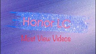 Honor LC top 10 Most View Videos