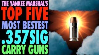 TOP FIVE Most Bestest .357SIG Carry Guns!!!