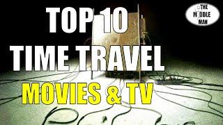 TOP 10 TIME TRAVEL MOVIES & TV SHOWS OF ALL-TIME!