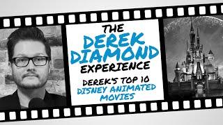 The Derek Diamond Experience: Derek's Top 10 Disney Animated Movies