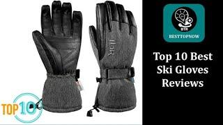 Top 10 Best Ski Gloves Reviews [BestTopNow Rev]