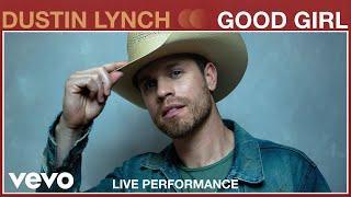 Dustin Lynch - Good Girl (Live Performance) | Vevo