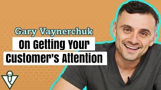 Gary Vaynerchuk on Getting Your Customer's Attention