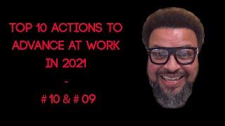 Top 10 Actions To Advance at Work in 2021 - #10 & #09