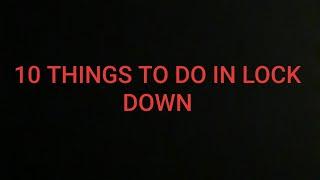 Top 10 thing to do in lock down