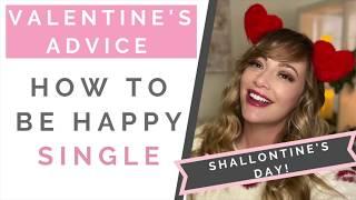 VALENTINE'S DAY RELATIONSHIP ADVICE: How To Be Happy Single | Shallon Lester