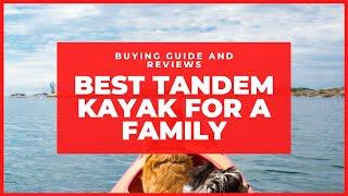 Best Tandem Kayak for a Family – Buying Guide and Reviews