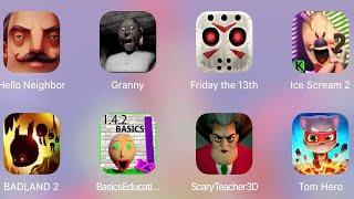 Ice Scream,TOm Hero,Scary Teacher 3D,Hello Neighbor,Granny,Friday The 13th,BADLAND 2,BasicsEducation