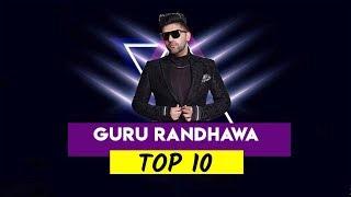 GURU RANDHAWA Top 10 hits Songs - Best Of Guru Randhawa - Bollywood Party SOnGs / LateSt SoNGs