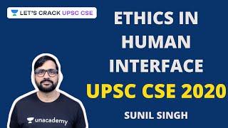 Ethics in Human Interface | Crack UPSC CSE 2020 | Sunil Singh