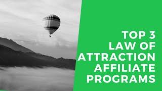 Top 3 Law of Attraction Affiliate Programs