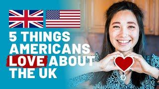 Top 5 Things Americans LOVE About the UK  