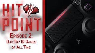 HitPoint Episode 2: Our Top 10 Video Games of All Time