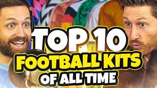 THE TOP 10 FOOTBALL KITS OF ALL TIME!!!