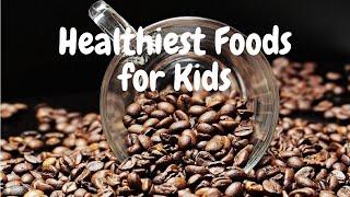 Healthiest Foods for Kids (Top 10)