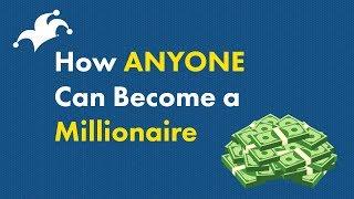 How to Become a Millionaire -- ANYONE Can Do it