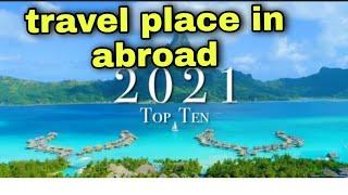 Top 10 travel place in abroad  2021 || Beautiful place