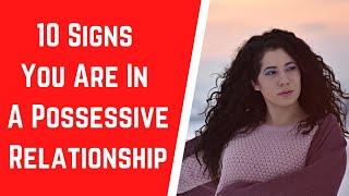 10 Signs You Are In A Possessive Relationship