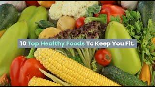 10 Top Healthy Foods To Keep You Fit