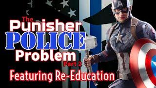 The Punisher-Police Problem (Part 2) w/ RE-EDUCATION