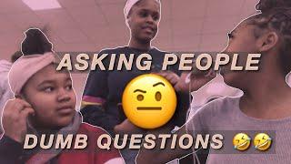 asking people dumb questions 