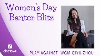 WGM Qiyu Zhou | Women's Day Banter Blitz