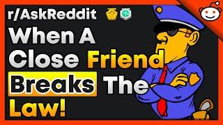 Police Officers, When A Close Friend Breaks The Law? - r/AskReddit Top Posts | Reddit Stories