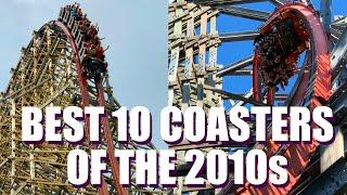 Best 10 Roller Coasters of the Last Decade!!