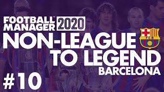 Non-League to Legend FM20 | BARCELONA | Part 10 | CHAMPIONS? | Football Manager 2020