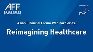 Asian Financial Forum Webinar Series: Reimagining Healthcare