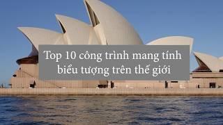 TOP 10 Công Trình Biểu Tượng Thế Giới | TA HOUSE