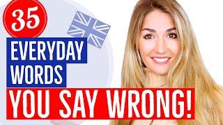 35 Everyday English Words You Say Wrong!!