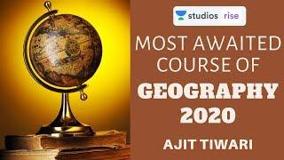 Most Awaited Course on Geography 2020 | Crack Prelims and Mains UPSC CSE | Ajit Tiwari