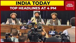 Top News Headlines At 4 PM | New Taliban Government Announcement In 2-3 Days | September 4, 2021