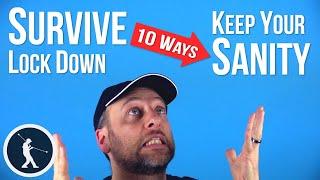 10 Ways to Survive Lockdown - Sanity Intact!