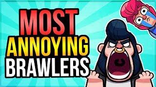 DELETE THESE BRAWLERS!? Top 10 Most ANNOYING Brawlers in Brawl Stars!