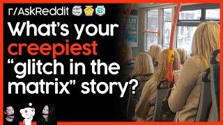 What's Your Creepiest "Glitch in the Matrix" Story? - (r/AskReddit) Top Posts