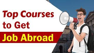 Top Courses to Get Job Abroad in 2020 | How to Get a Job Abroad